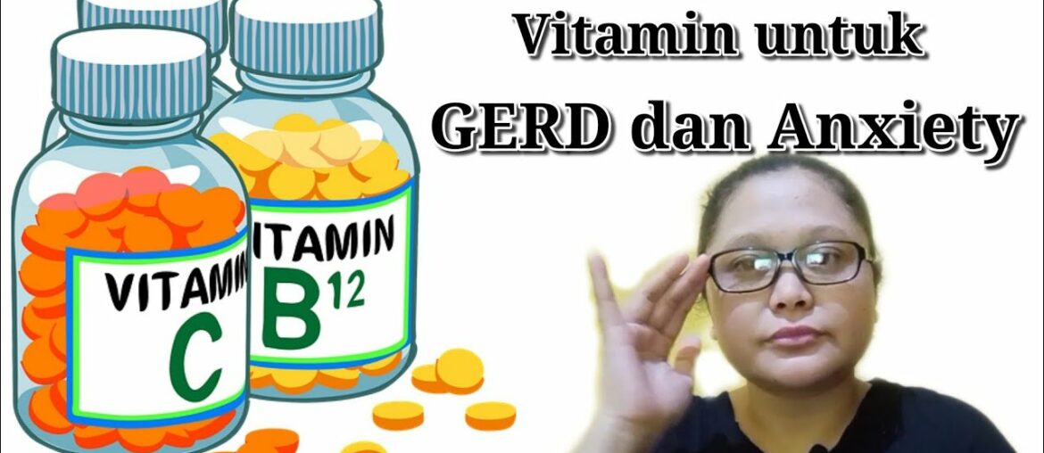 Vitamin Yang Boleh Dikonsumsi Penderita GERD dan Anxiety