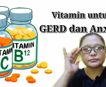 Vitamin Yang Boleh Dikonsumsi Penderita GERD dan Anxiety