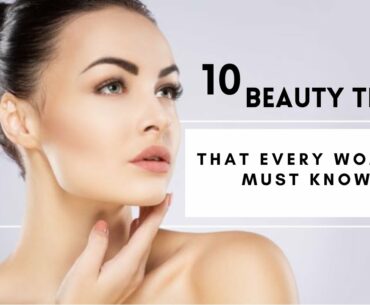 10 Beauty Tips That Every Woman Should Know