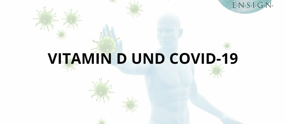 Vitamin D und Covid 19 I Immunsystem I Vitalstoffe I ENSIGN OHG