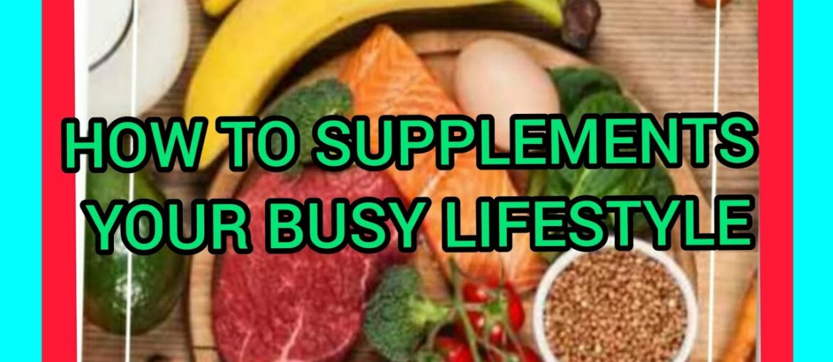 How To Supplement Your Busy Lifestyle