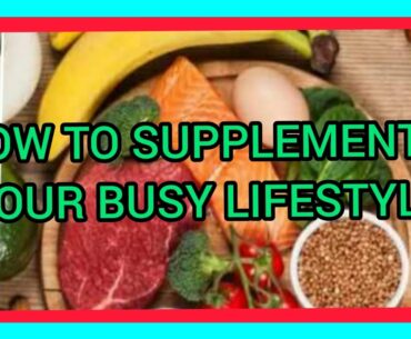 How To Supplement Your Busy Lifestyle