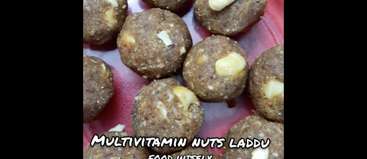 Multivitamin Nuts Laddu | Take this Multivitamin Nuts Laddu and live a Healthier Life | FOOD WISELY