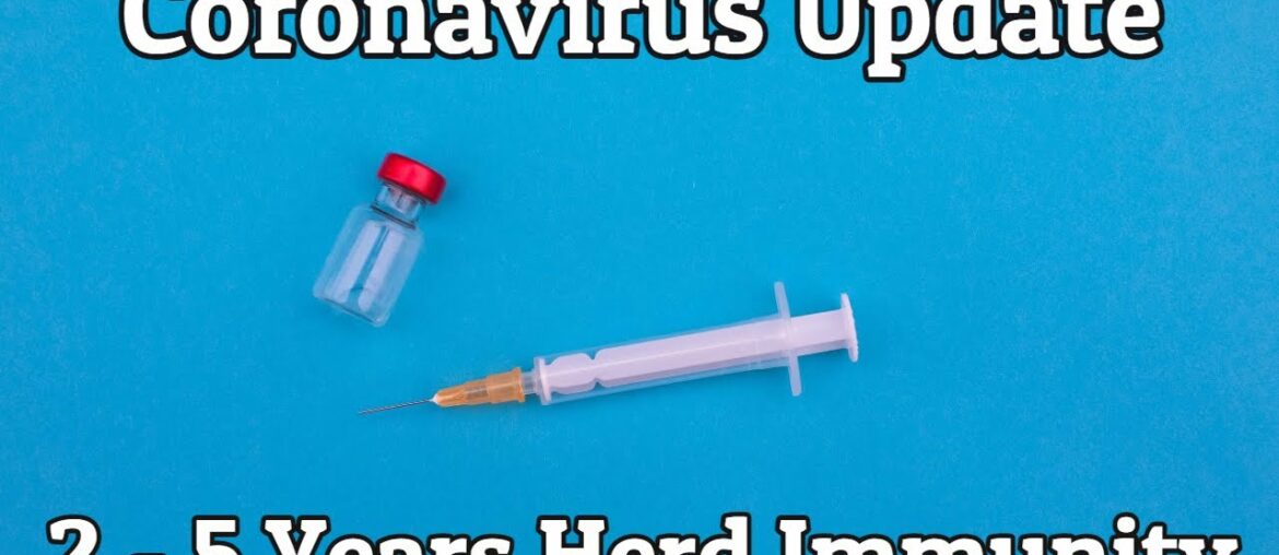 Coronavirus Update - 2 - 5 Years Before Herd Immunity?