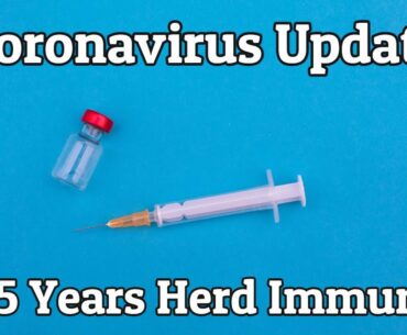 Coronavirus Update - 2 - 5 Years Before Herd Immunity?