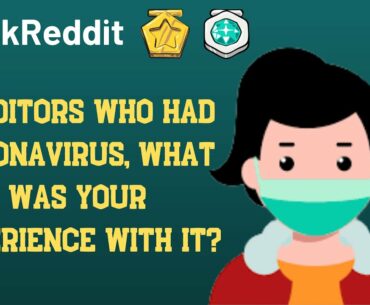 Redditors who had coronavirus, what was your experience with it? (r/AskReddit)
