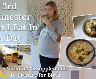 *REALISTIC* 3RD TRIMESTER WHAT I EAT IN A DAY + Vitamins & Supplements to Prepare for Labor & Birth
