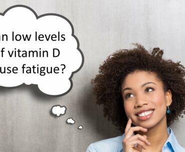Can Low Levels of Vitamin D Cause Fatigue?