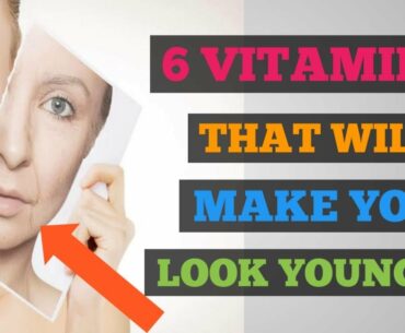6 Vitamins That Will Make You Look Younger |