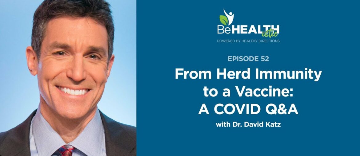 From Herd Immunity to a Vaccine: A COVID Q&A with Dr. David Katz