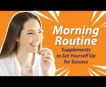 Morning Routine | Supplements & Practices to Set Yourself up for Success