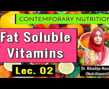 Fat Soluble Vitamins - Lec # 2 - Contemporary Nutrition - Dr. Khadija Naseer