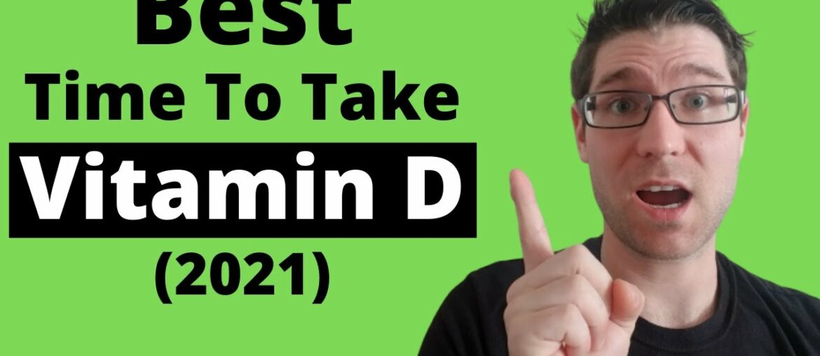 When to take Vitamin D3 (Best/Worst Time) 2021