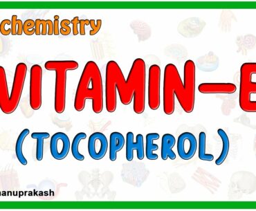 Vitamin E (Tocopherol) Biochemistry: Sources, Daily requirements, Functions, Deficiency and Toxicity