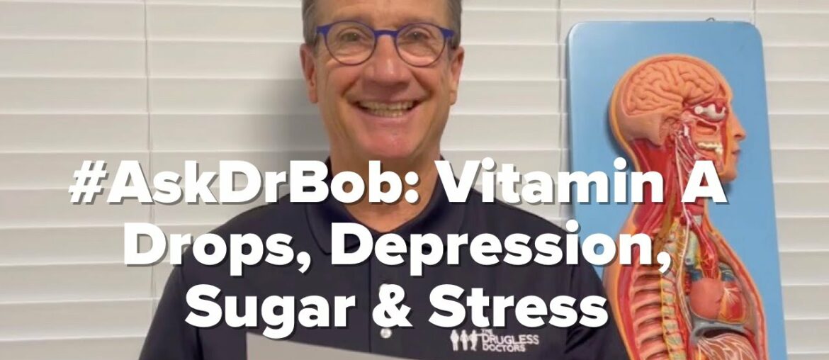 #AskDrBob: Vitamin A Drops, Depression, Sugar & Stress