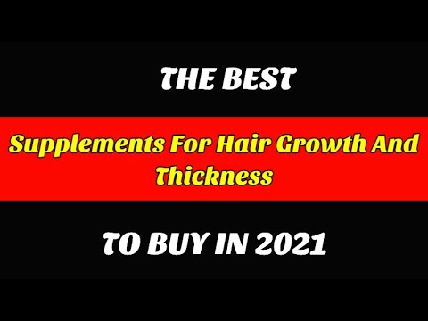 Best Supplements For Hair Growth And Thickness To Buy In 2021
