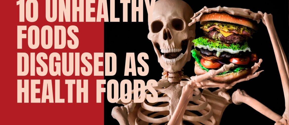 10 Unhealthy Foods Disguised As Health Foods