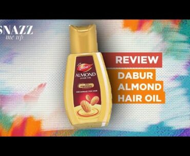 Dabur Almond Hair Oil Review | Enriched with Almonds, Vitamin E & Soya Protein | Snazz Me Up
