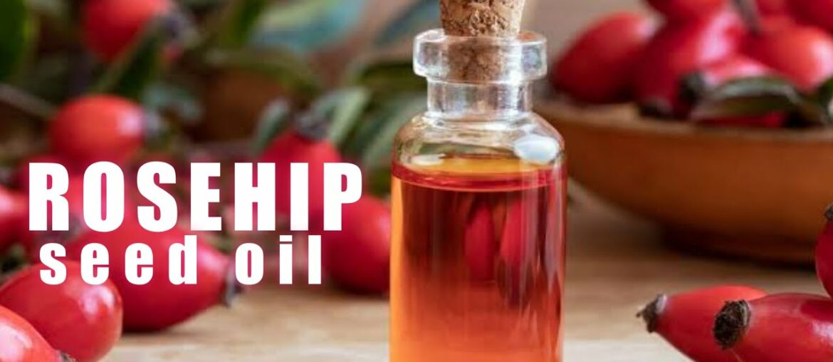 Rosehip Seed Oil A Natural Beauty Agent.
