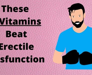 These 4 Vitamins Beat Erectile Dysfunction - Healthy At 60 Plus