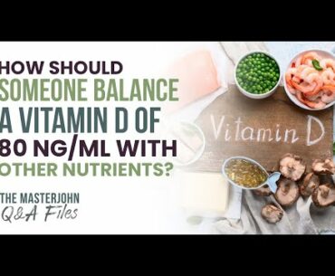 How should someone balance a vitamin D of 80 ng/mL with other nutrients?