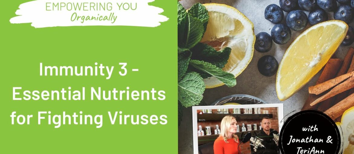 Immunity 3 - Essential Nutrients for Fighting Viruses  | Empowering You Organically Podcast #122