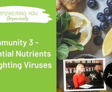 Immunity 3 - Essential Nutrients for Fighting Viruses  | Empowering You Organically Podcast #122