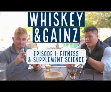 Whiskey & Gainz Poscast : EP1 Fitness & Supplement Science