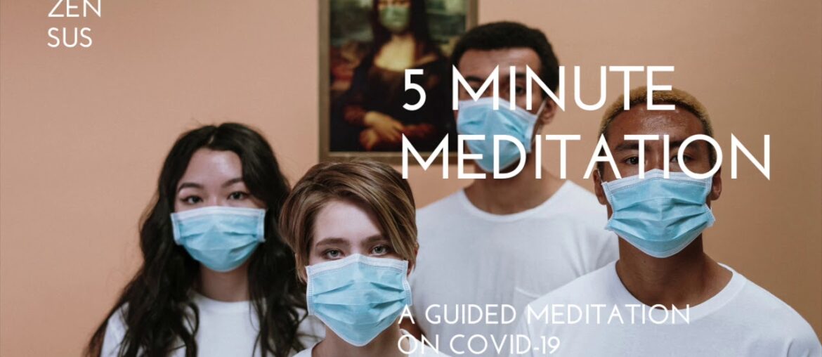 5 Minute Guided Meditation On COVID-19 (Coronavirus)