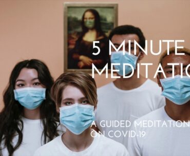 5 Minute Guided Meditation On COVID-19 (Coronavirus)