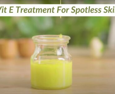 7 Days VIT E Treatment To Get Spotless Glowing Skin