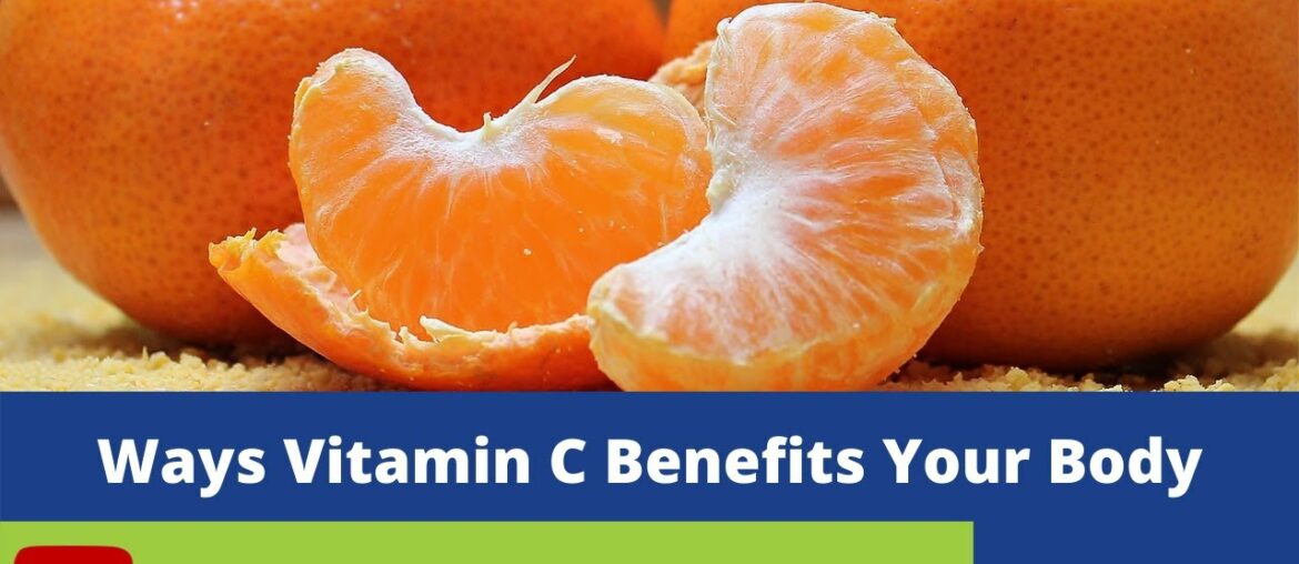 How vitamin C benefits your body  | Sources of vitamin C