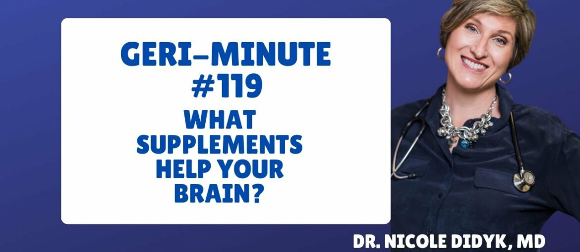 GERI-Minute #119 - Aging brain and supplements - Are there any supplements that can help?