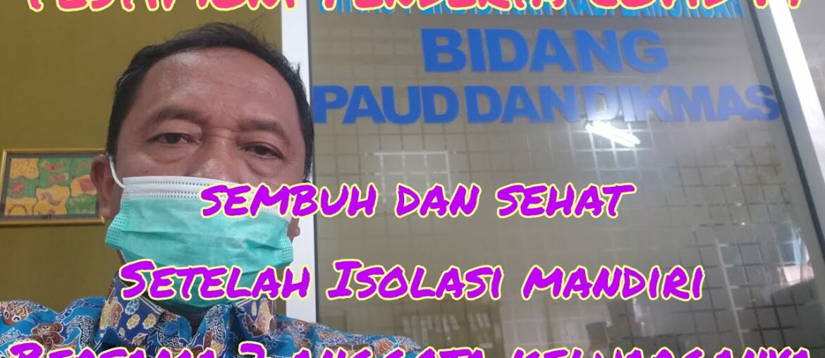 TESTIMONI PASIEN COVID 19, YANG SEMBUH SETELAH ISOLASI MANDIRI BERSAMA 7 ANGGOTA KELUARGANYA