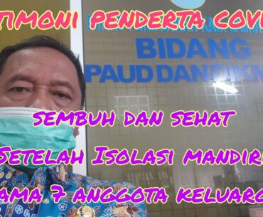 TESTIMONI PASIEN COVID 19, YANG SEMBUH SETELAH ISOLASI MANDIRI BERSAMA 7 ANGGOTA KELUARGANYA