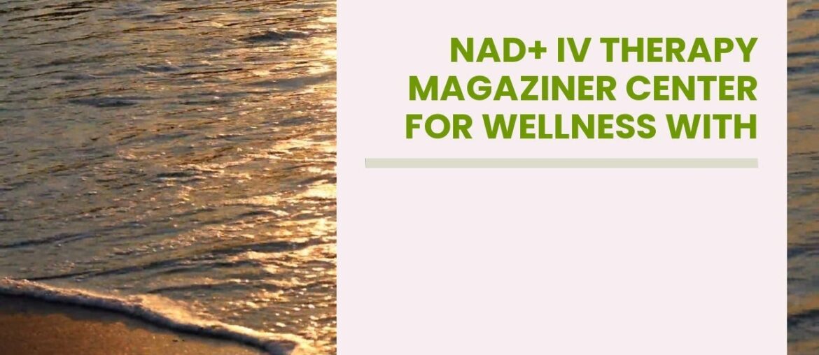 NAD+ IV Therapy Magaziner Center For Wellness with NAD+ IV Therapy Bergen County NJ with NAD IV...