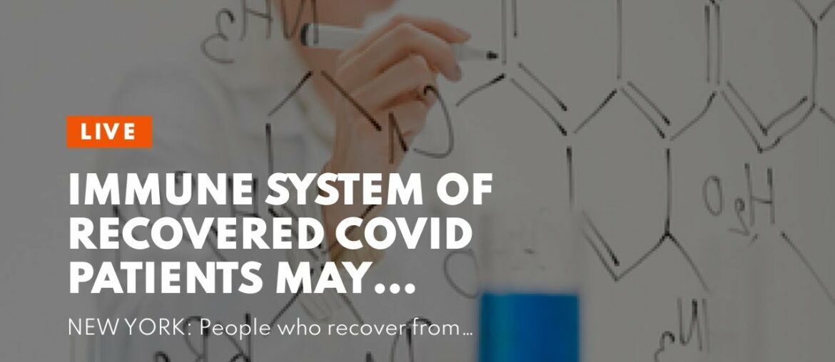 Immune system of recovered Covid patients may evolve to fight it