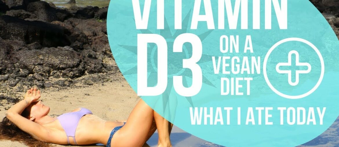 Vitamin D on a Vegan Diet - Everything you need to know + What I Ate Today