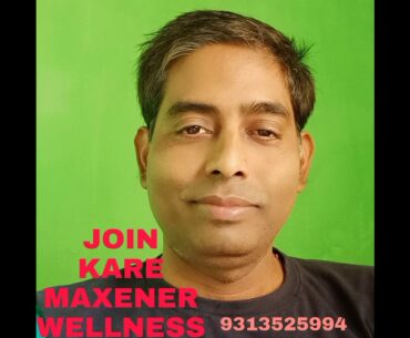 Join MAXENER Wellness R K SINGH 9313525994