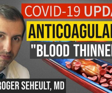 Coronavirus Update 120: Anticoagulants (Blood Thinners) Improve Hospital Outcomes (Full Dose)
