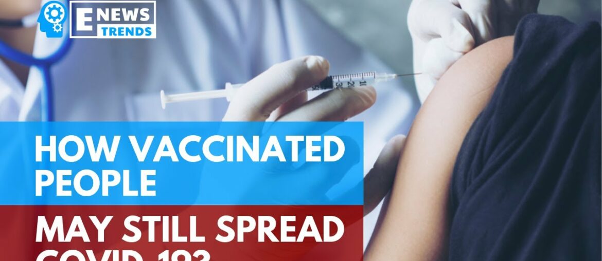 How Vaccinated People May Still Spread COVID-19?