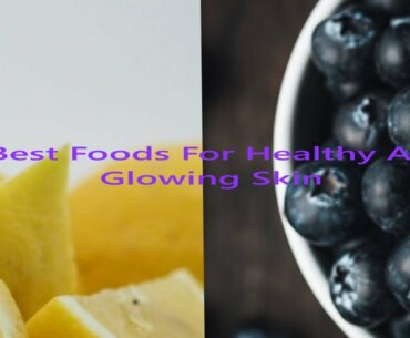 11 Best Foods For Healthy And Glowing Skin / Wrinkle Free Skin.