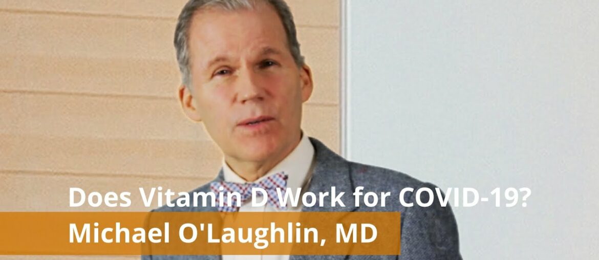 Vitamin D. Does it work for COVID-19? w/Michael O'Laughlin, MD