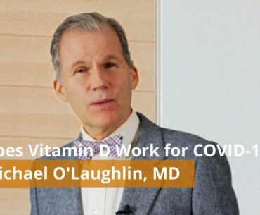 Vitamin D. Does it work for COVID-19? w/Michael O'Laughlin, MD