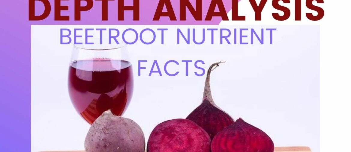 Depth Analysis of Beetroot nutrition fact and it's Principle, Vitamin and Minerals Nutrient values.