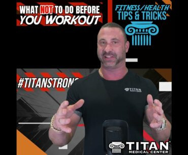 Titan Medical Fitness & Health Tips- Don’t: Overeat/Overdo Preworkout Supplements/Skip The Gym