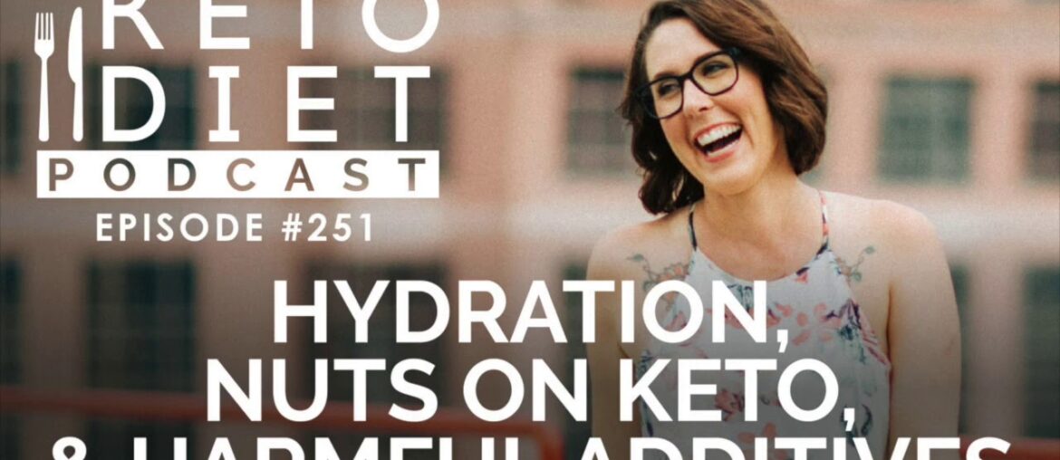 Hydration, Nuts on Keto, & Harmful Additives | The Keto Diet Podcast Ep 251
