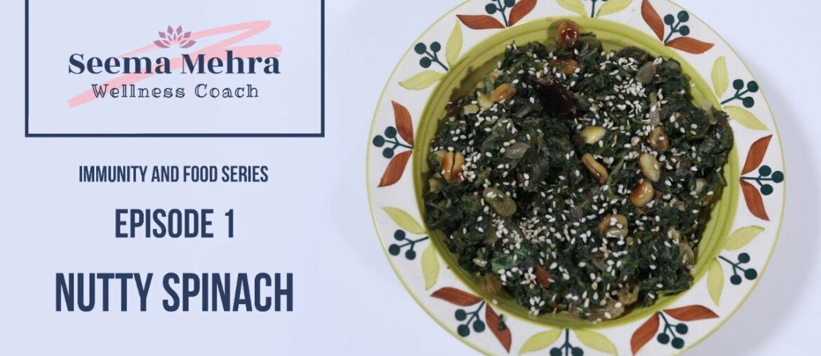 Seema Mehra Wellness Coach- Immunity and Food Series- Episode 1- Nutty Spinach