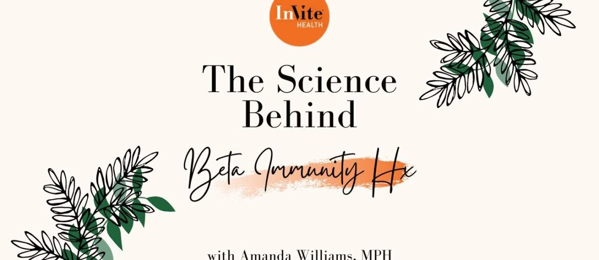 The Science Behind: Beta Immunity Hx with Amanda Williams of InVite Health