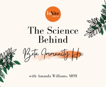 The Science Behind: Beta Immunity Hx with Amanda Williams of InVite Health